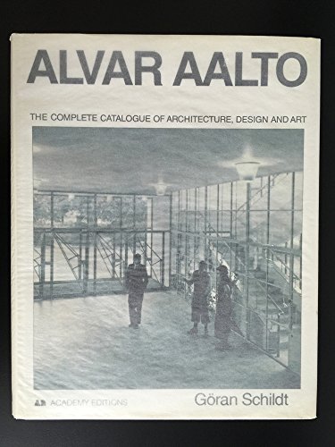 Alvar Aalto: The Complete Catalogue of Architecture, Design & Art (9781854903853) by Goran Schildt