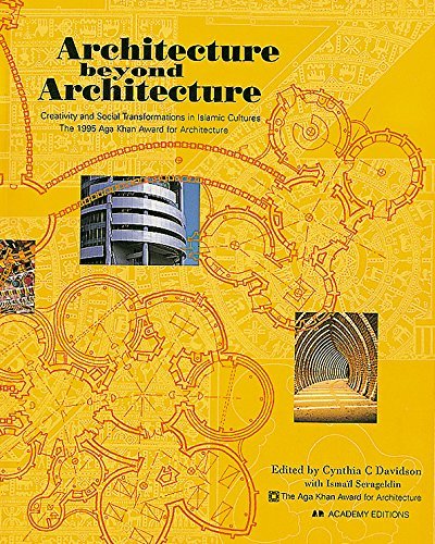 Imagen de archivo de Architecture Beyond Architecture: Creativity and Social Transformations in Islamic Cultures, The 1995 Aga Khan Award for Architecture a la venta por ANARTIST
