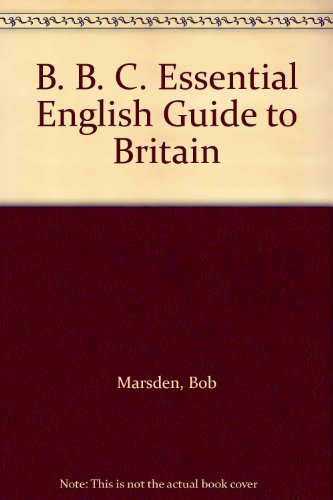 BBC Essential English Guide to Britain (9781854972040) by Marsden, Bob