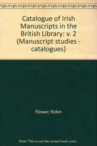 Catalogue of Irish Manuscripts in the British Library (Formerly British Museum) (Manuscript Studies - Catalogues) (9781855001541) by Flower, Robin