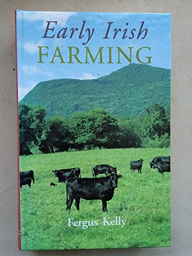 Early Irish farming: A study based mainly on the law-texts of the 7th and 8th centuries AD (Early...