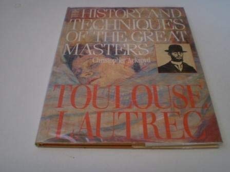 Stock image for Toulouse-Lautrec (The History & Techniques of the Great Masters) for sale by WorldofBooks