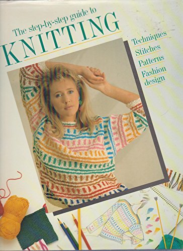 Imagen de archivo de The Step-by-step Guide to Knitting: Techniques, Stitches, Patterns, Fashion Design a la venta por WorldofBooks
