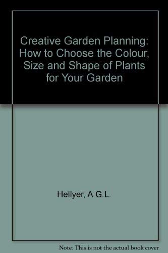 Stock image for Creative Garden Planning: How to Choose the Colour, Size and Shape of Plants for Your Garden for sale by WorldofBooks