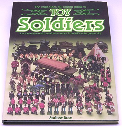 Beispielbild fr The Collector's all-colour guide to Toy Soldiers: A record of the world's miniature armies from 1850 to the current day zum Verkauf von AwesomeBooks