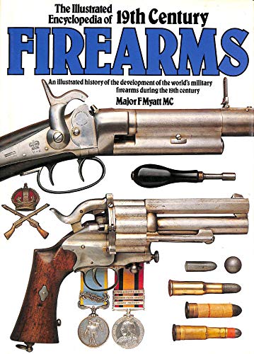 Beispielbild fr The Illustrated Encyclopaedia of 19th Century Firearms: An Illustrated History of the Development of the World's Military Firearms During the 19th Century zum Verkauf von AwesomeBooks