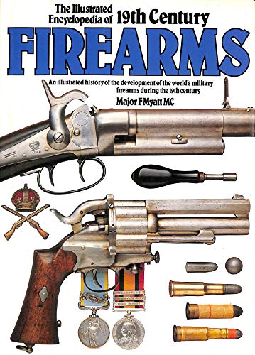 Imagen de archivo de The Illustrated Encyclopedia of 19th Century Firearms: An Illustrated History of the Development of the World"s Military Firearms During the 19th Century a la venta por Gulf Coast Books