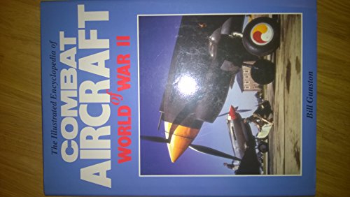 Stock image for The Illustrated Encyclopaedia of Combat Aircraft of World War II for sale by AwesomeBooks