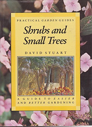 Imagen de archivo de Shrubs and Small Trees: A Guide to Easier and Better Gardening (Practical Gardening Guides) a la venta por Better World Books