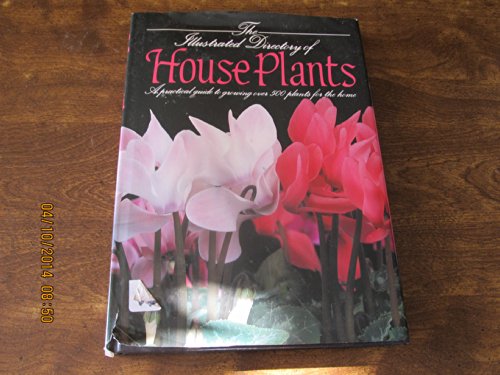 Stock image for THE ILLUSTRATED DIRECTORY OF HOUSE PLANTS: A PRACTICLE GUIDE TO GROWING OVER 500 for sale by Better World Books
