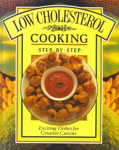 Stock image for LOW-CHOLESTEROL COOKING STEP-BY-STEP: EXCITING DISHES FOR CREATIVE CUISINE for sale by AwesomeBooks