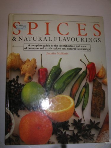 Stock image for Spices and Natural Flavourings. A Complete Guide to the Identification and Uses of Common and Exotic Spices and Natural Flavourings for sale by The London Bookworm