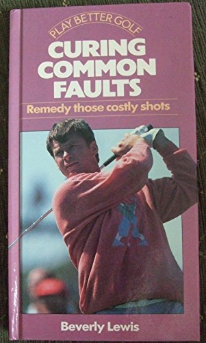 Beispielbild fr Curing Common Faults: Remedy Those Costly Shots (Play Better Golf S) zum Verkauf von Better World Books