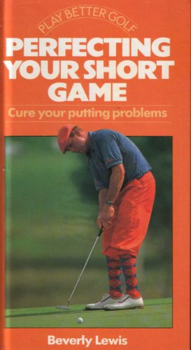 Stock image for Play Better Golf. Perfecting Your Short Game. Cure Your Putting Problems for sale by The London Bookworm