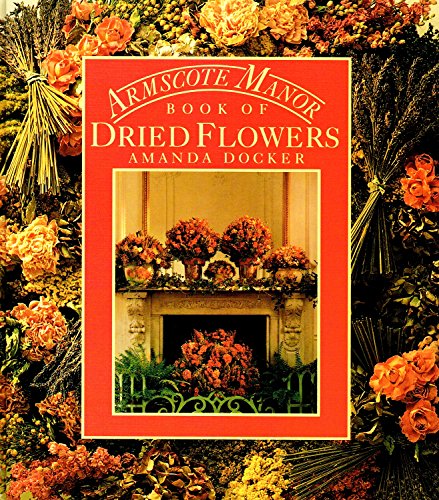 Imagen de archivo de Armscote Manor Book of Dried Flowers a la venta por Better World Books