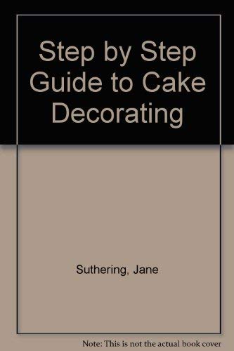 Stock image for Step by Step Guide to Cake Decorating for sale by WorldofBooks