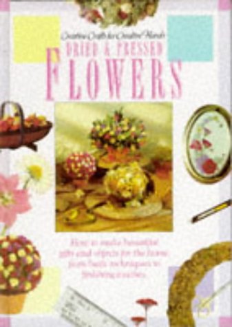 Imagen de archivo de Dried and Pressed Flowers: Creative Crafts for Creative Hands a la venta por AwesomeBooks