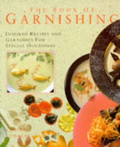 Beispielbild fr The Book of Garnishing: Inspired Recipes and Garnishes for Special Occasions zum Verkauf von Wonder Book