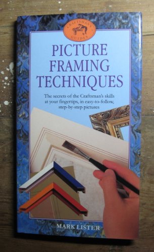 Stock image for Picture Framing Techniques. The Secrets of the Craftsman's Skills at Your Fingertips, In Easy-To-Follow, Step-By-Step Pictures for sale by The London Bookworm
