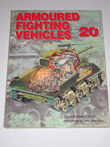 Armoured Fighting Vehicles of the 20th Century . Illustrated by John Batchelor.