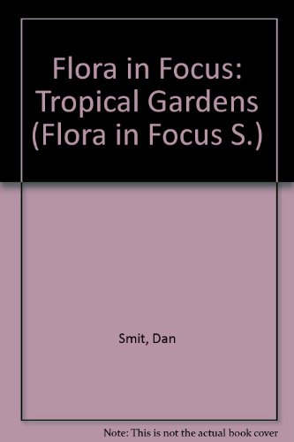 Stock image for Flora In Focus Tropical Gardens for sale by Terrace Horticultural Books