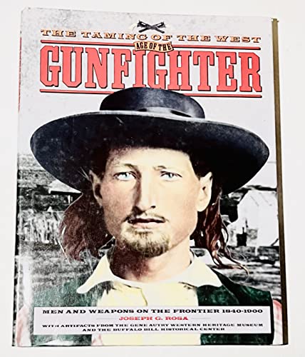 Stock image for The Age of the Gunfighter: Men and Weapons on the Frontier, 1840-1900 (The taming of the West) for sale by WorldofBooks