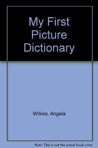My First Picture Dictionary (9781855018747) by Angela Wilkes; Colin King