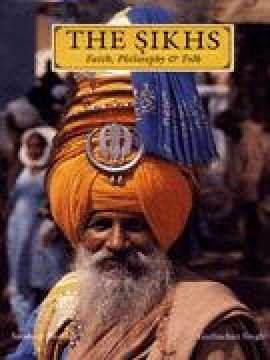 The Sikhs. Faith, Philosophy & Folk