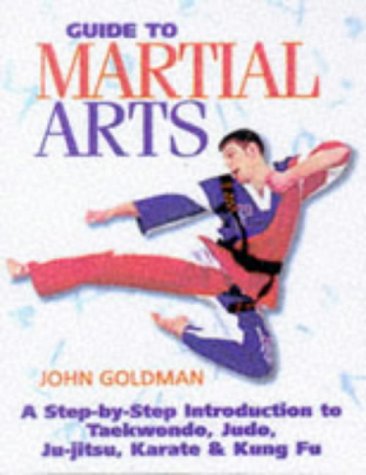 Imagen de archivo de Guide to Martial Arts : A Step-By-Step Introduction to Taekwondo, Judo, Ju-Jitsu, Karate and Kung Fu a la venta por Better World Books: West