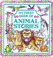 Imagen de archivo de My First Book of Animal Stories: Fables, Legends and Magical Animals a la venta por WorldofBooks