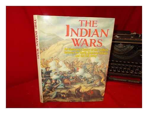 Beispielbild fr The Indian Wars. An Illustrated History of the Conflicts Between the North American Indians and the U. S. Army zum Verkauf von WorldofBooks