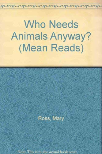 Who Needs Animals Anyway? (Mean Reads) (9781855031593) by Ross, Mary
