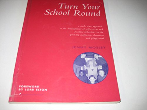 9781855031746: Turn Your School Round: Circle-time Approach to the Development of Self-esteem and Positive Behaviour in the Primary Staffroom, Classroom and Playground