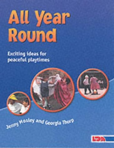 All Year Round: Exciting Ideas for Peaceful Playtimes (9781855033504) by Jenny Mosley; Georgia Thorp