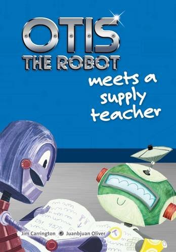 Stock image for Otis the Robot Meets a Supply Teacher for sale by Better World Books Ltd