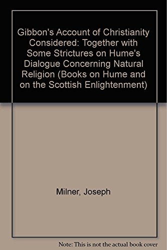 Gibbon's Account of Christianity Considered, Together with some Strictures on Hume's Dialogues co...