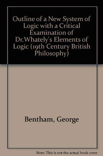 9781855060296: Outline of a New System of Logic: With a Critical Examination of Dr. Whately's Elements of Logic (19th Century British Philosophy)