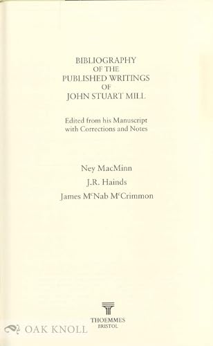 Bibliography of the Published Writings of John Stuart Mill. Edited from his Manuscripts, with Cor...