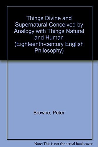 9781855060500: Things Divine and Supernatural Conceived by Analogy with Things Natural and Human (Eighteenth-century English Philosophy S.)