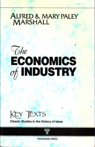 Beispielbild fr Economics of Industry: 1879 Edition/Reprint (Key Texts Series: Classic Studies in the History of Ideas) zum Verkauf von Books From California
