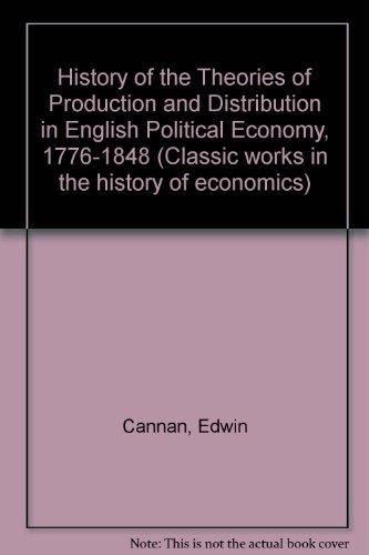 9781855063327: History of the Theories of Production and Distribution in English Political Economy, 1776-1848 (Classic works in the history of economics)