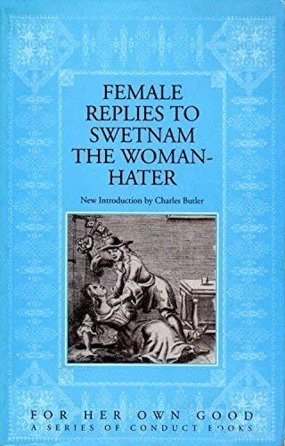 Stock image for Female Replies to Swetnam the Woman-Hater: 1615-20 Editions (For Her Own Good a Series of Conduct Books) for sale by HPB-Movies