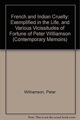 Beispielbild fr Contemporary Memoirs: Frence and Indian Cruelty - Exemplified in the Life and Various Vicissitudes of Fortune of Peter Williamson zum Verkauf von Atticus Books
