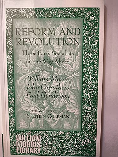 Imagen de archivo de Reform And Revolution - Three Early Socialists on the Way Ahead. William Morris, John Carruthers and Fred Henderson. a la venta por Handsworth Books PBFA