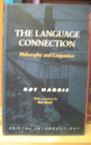 The Language Connection: Philosophy and Linguistics (Bristol Introductions) - Harris, Roy