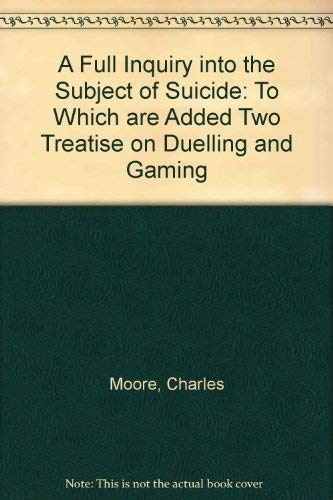 Stock image for A Full Inquiry into the Subject of Suicide : To Which Are Added Two Treatises on Duelling and Gaming. 2 Volumes. for sale by Powell's Bookstores Chicago, ABAA
