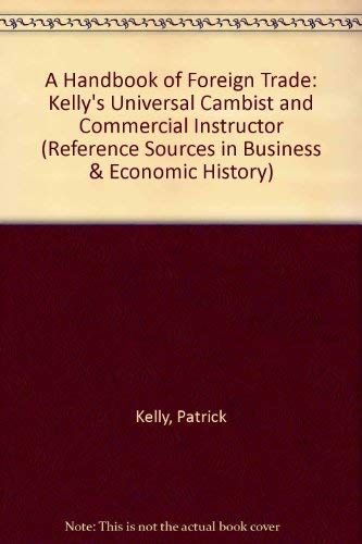 9781855066267: A Handbook of Foreign Trade: Kelly's Universal Cambist and Commercial Instructor (Reference Sources in Business & Economic History S.)