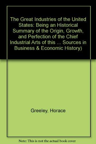 9781855066274: The Great Industries of the United States: Being an Historical Summary of the Origin, Growth, and Perfection of the Chief Industrial Arts of this ... Sources in Business & Economic History S.)