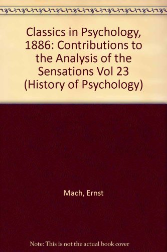 Stock image for Classics in Psychology, 1886: Contributions to the Analysis of the Sensations Vol 23 (History of Psychology) for sale by Hay-on-Wye Booksellers