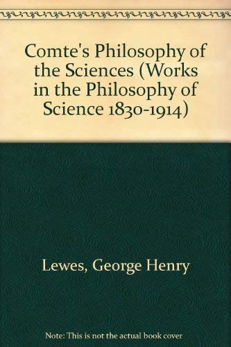 Comte's Philosophy of the Sciences: Works in the Philosophy of Science 1830-1914 (9781855067547) by Lewes, George Henry